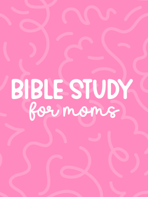 Bible Study for Moms