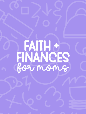 Faith + Finances for Moms
